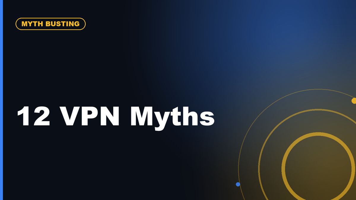 VPN Myths: 12 Things a VPN Cannot Protect You From