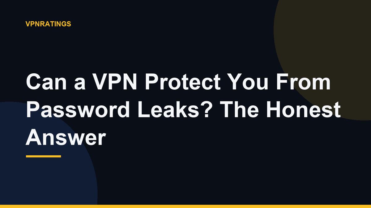 Can a VPN Protect You From Password Leaks? The Honest Answer