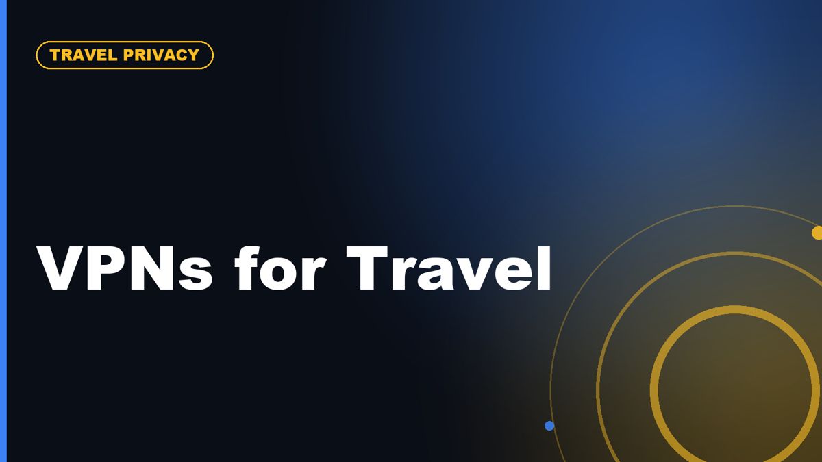 VPNs for Travel: Public Wi-Fi, Streaming, Banking, and App Access Abroad