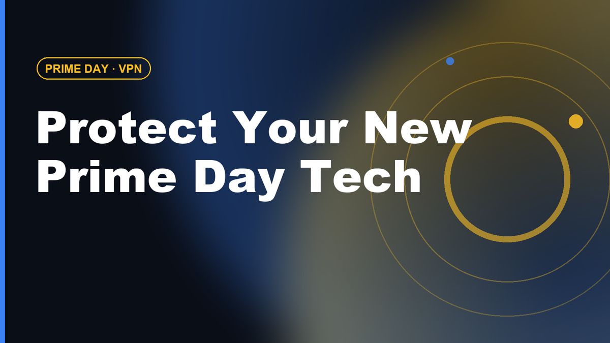 Bought New Tech on Prime Day? Set Up a VPN First (2026 Guide)