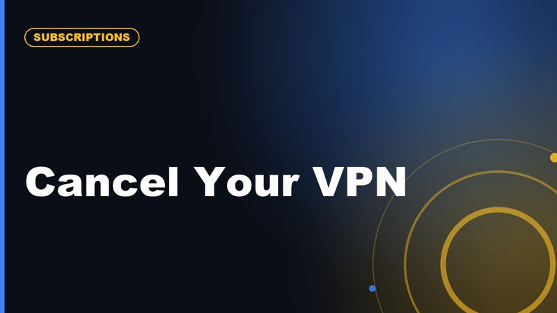 How to Cancel a VPN Subscription and Avoid Auto-Renewal
