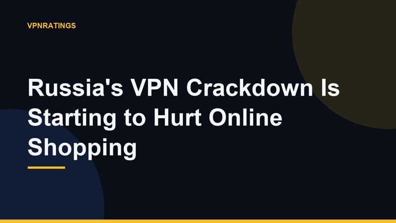 Russia's VPN Crackdown Is Starting to Hurt Online Shopping