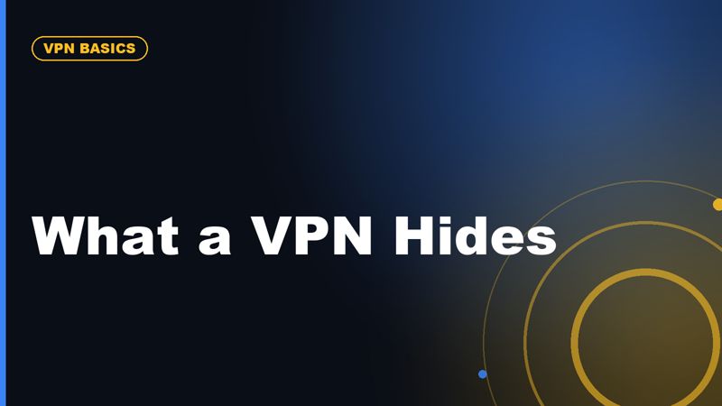 What Does a VPN Actually Hide?