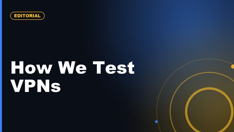 VPN Review Methodology: How We Test Speed, Privacy, Apps, and Support