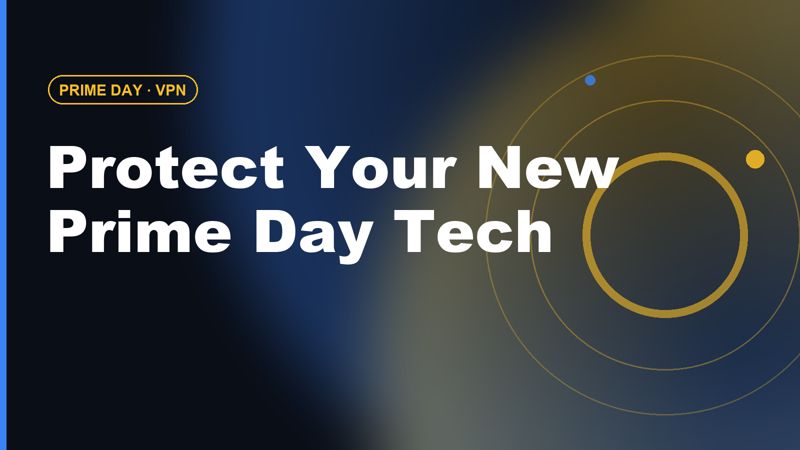 Bought New Tech on Prime Day? Set Up a VPN First (2026 Guide)