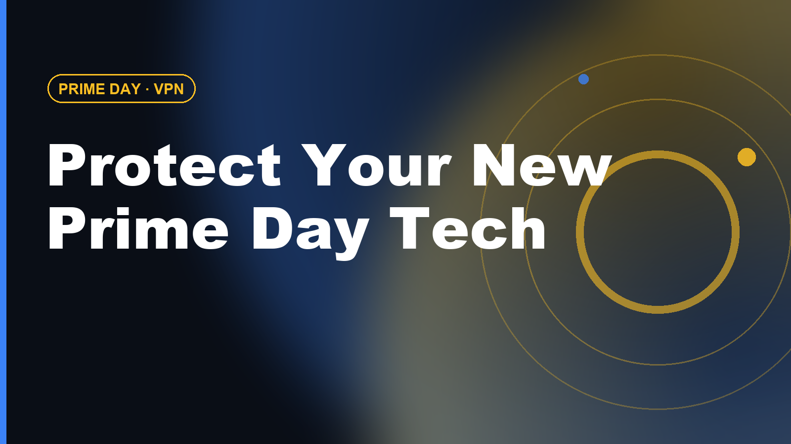 Bought New Tech on Prime Day? Set Up a VPN First (2026 Guide)